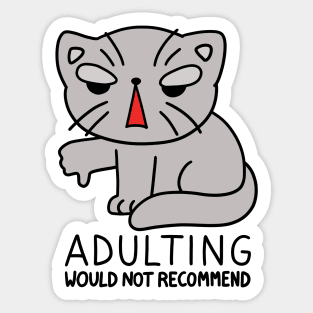 Adulting would not recommend - cat Sticker